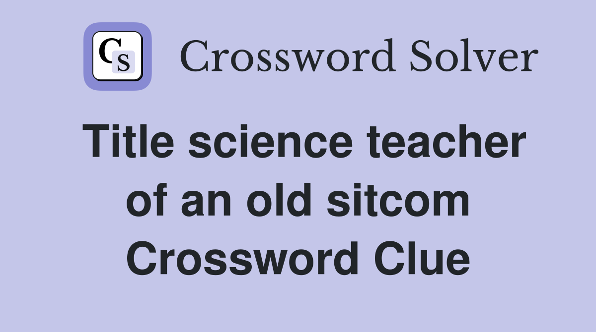 Title science teacher of an old sitcom Crossword Clue