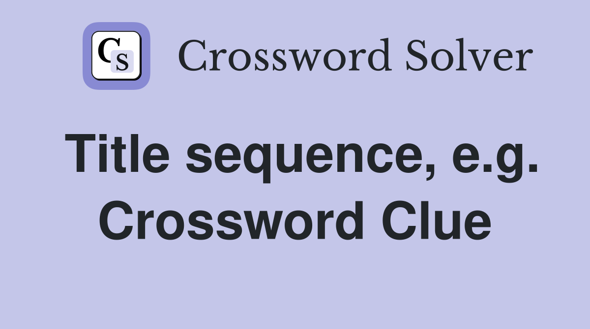 Title sequence, e.g. Crossword Clue
