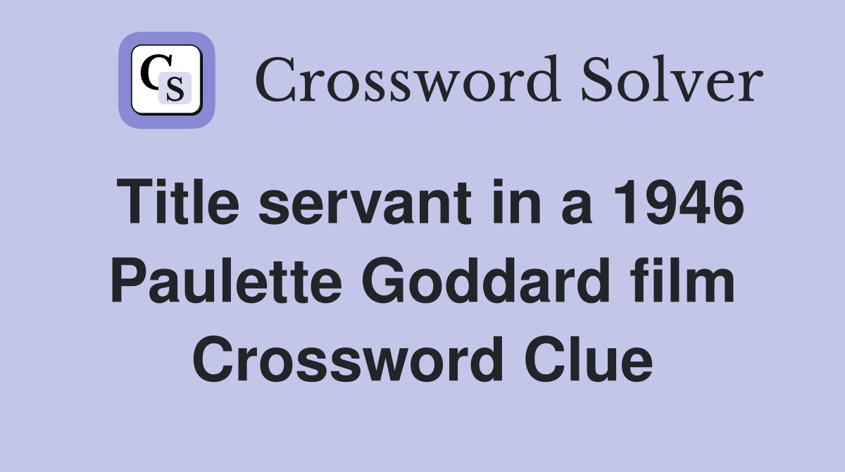 Title servant in a 1946 Paulette Goddard film Crossword Clue