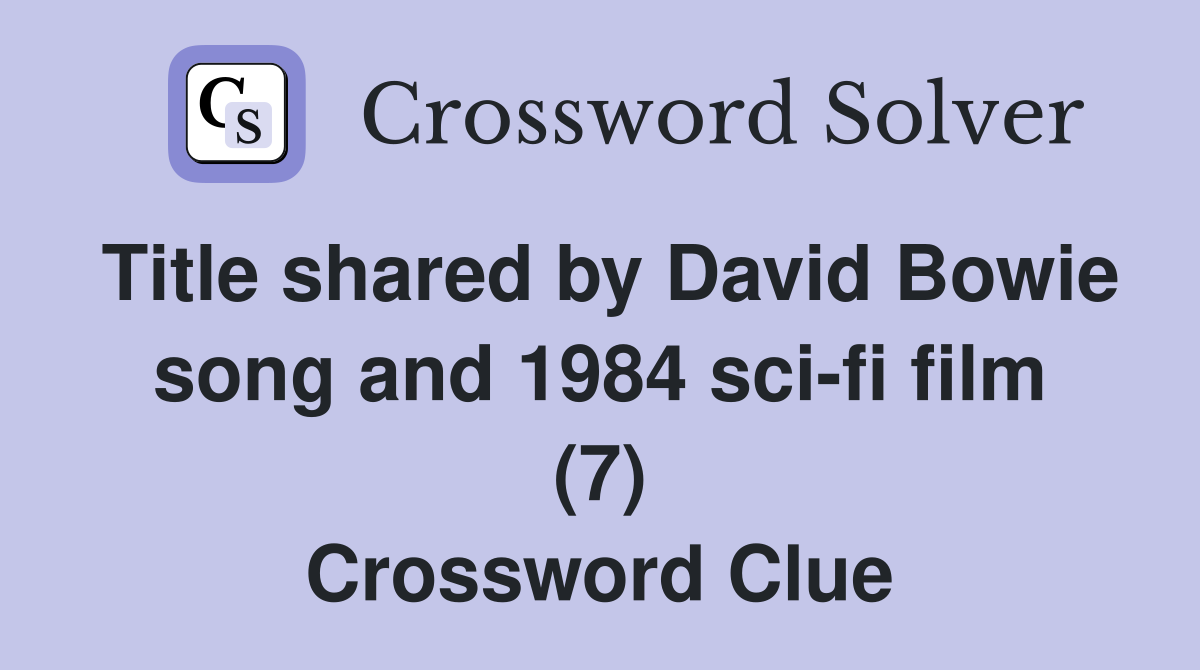 Title shared by David Bowie song and 1984 sci-fi film (7) Crossword Clue
