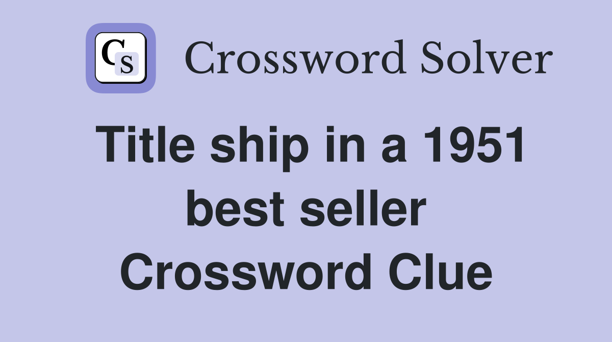 Title ship in a 1951 best seller Crossword Clue