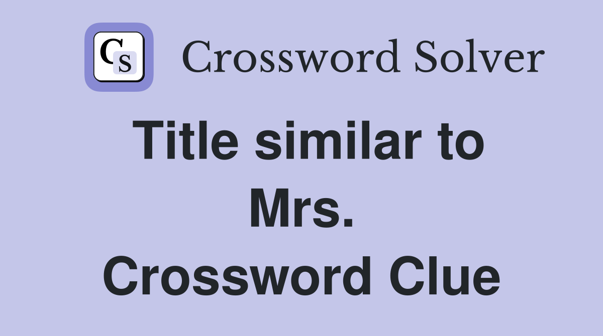 Title similar to Mrs. Crossword Clue