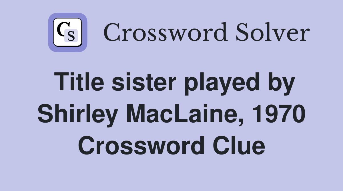 Title sister played by Shirley MacLaine, 1970 Crossword Clue