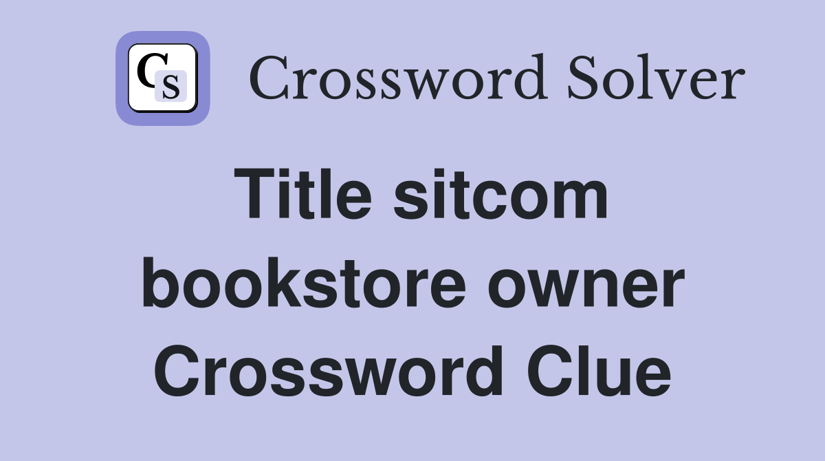 Title sitcom bookstore owner Crossword Clue