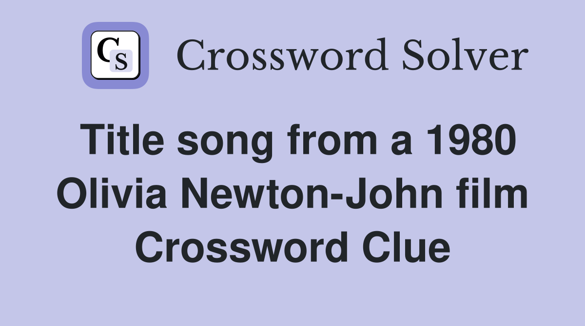 Title song from a 1980 Olivia Newton-John film Crossword Clue