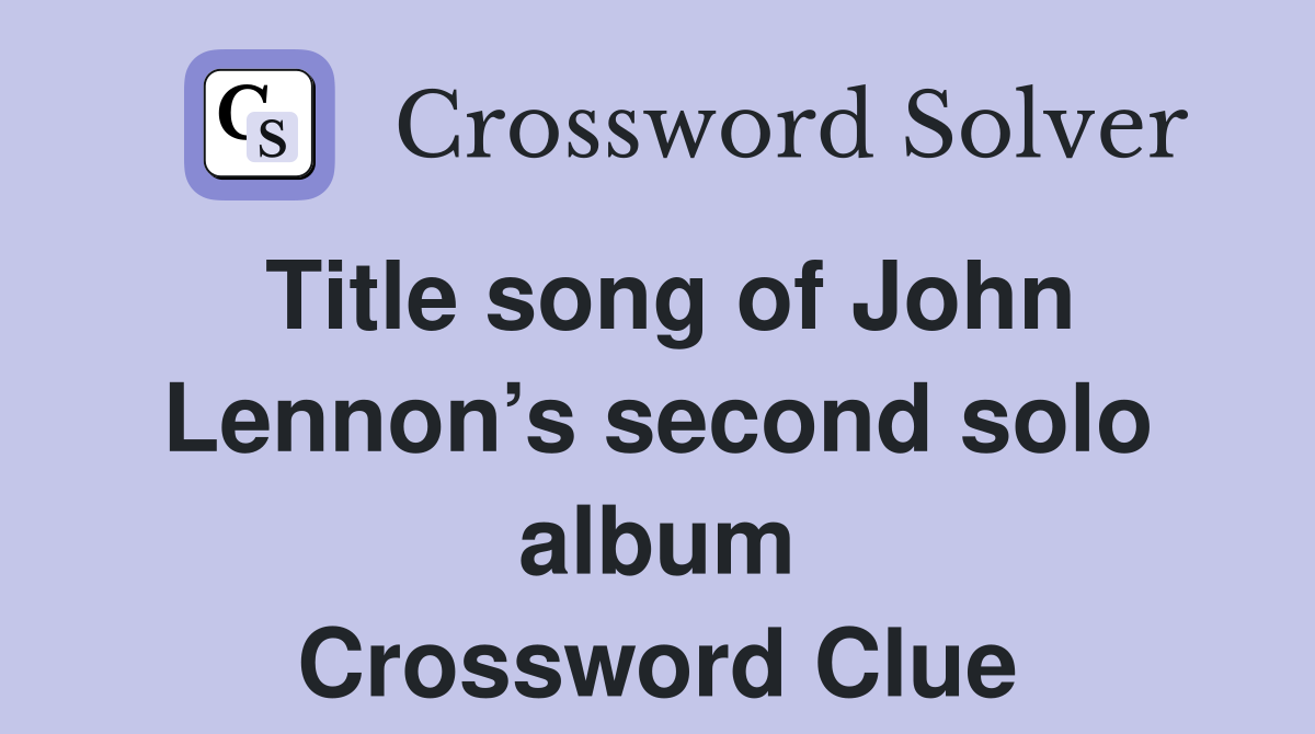 Title song of John Lennon’s second solo album Crossword Clue