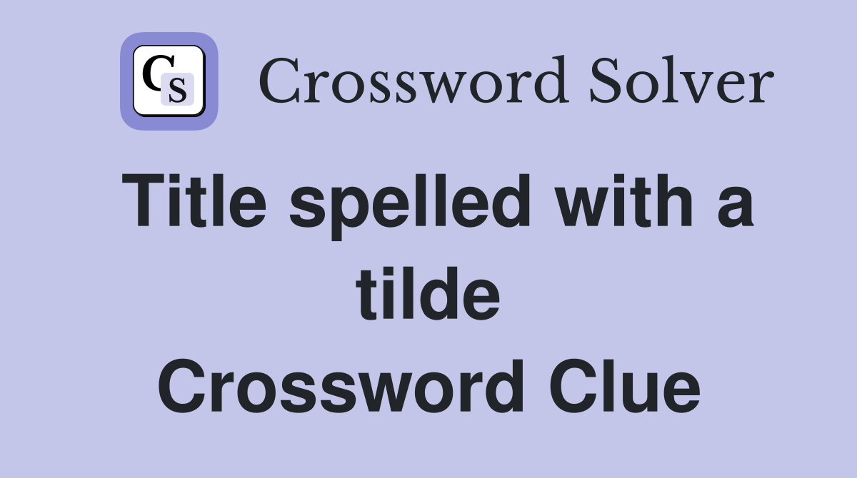 Title spelled with a tilde Crossword Clue