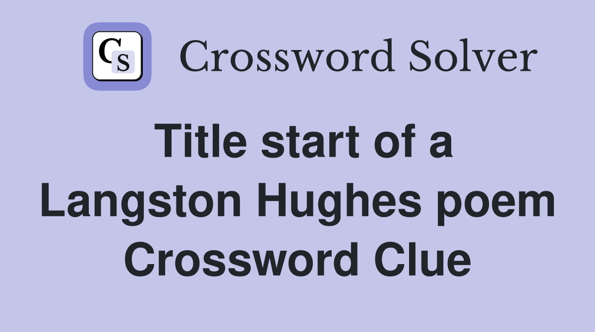 Title start of a Langston Hughes poem Crossword Clue
