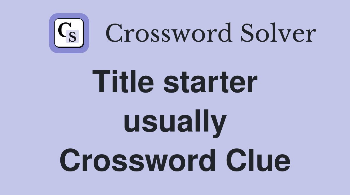 Title starter  usually Crossword Clue