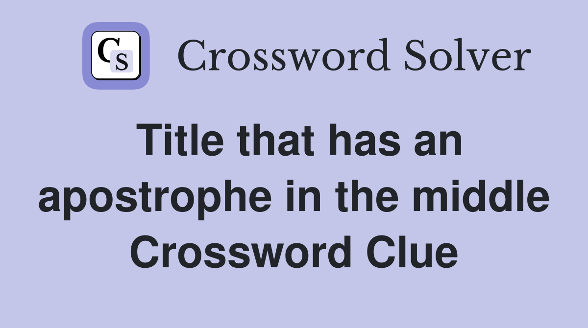Title that has an apostrophe in the middle Crossword Clue
