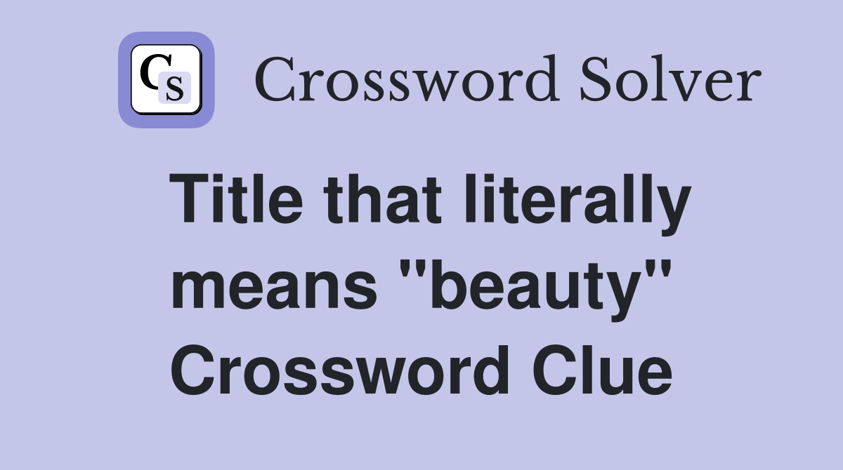 Title that literally means "beauty" Crossword Clue
