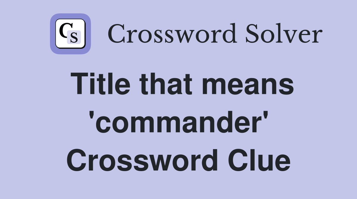 Title that means 'commander' Crossword Clue
