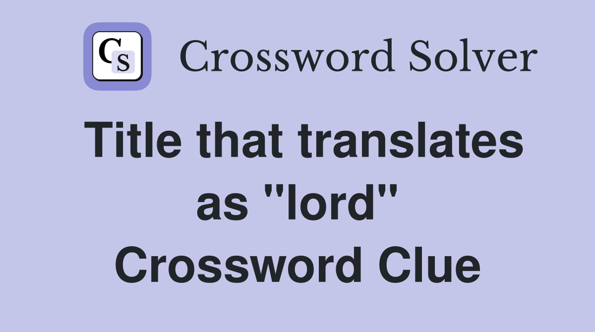Title that translates as "lord" Crossword Clue