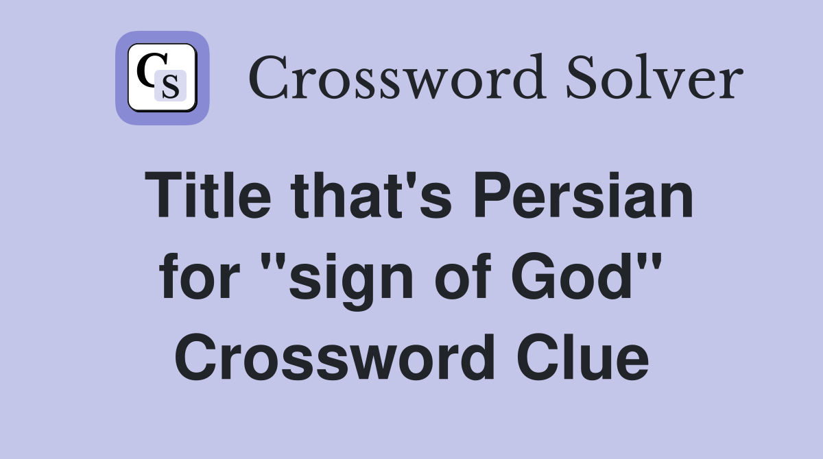 Title that's Persian for "sign of God" Crossword Clue