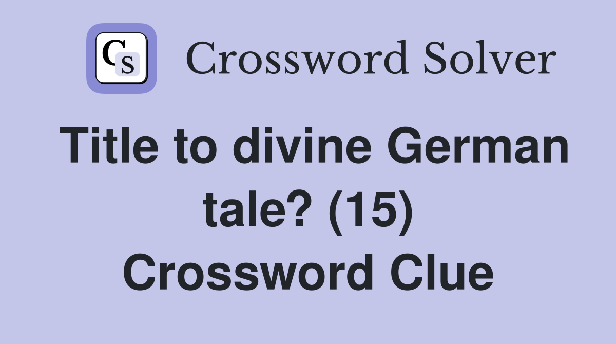 Title to divine German tale? (15) Crossword Clue