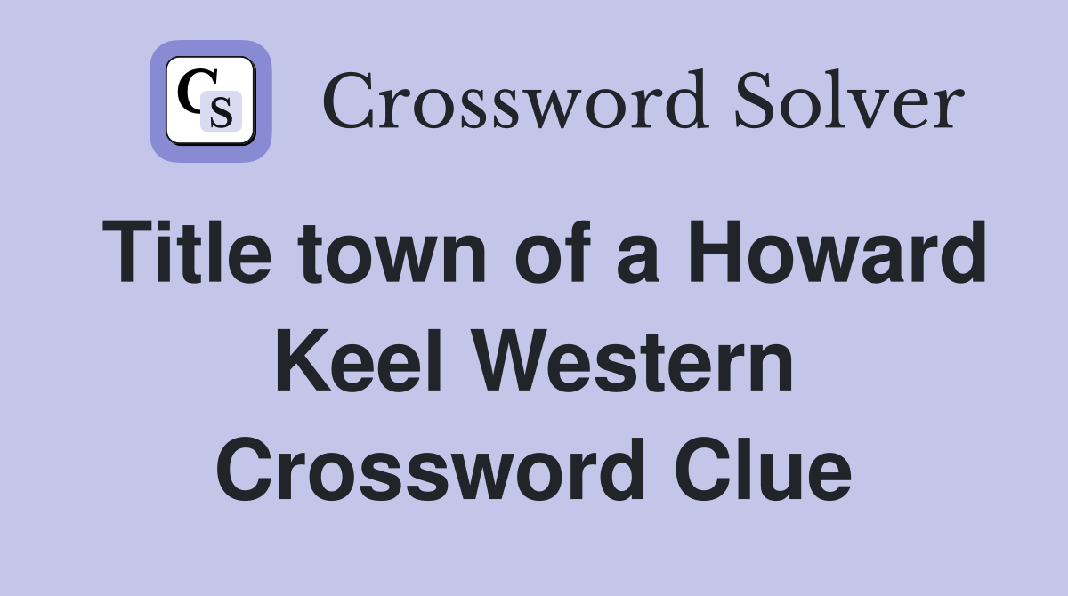 Title town of a Howard Keel Western Crossword Clue