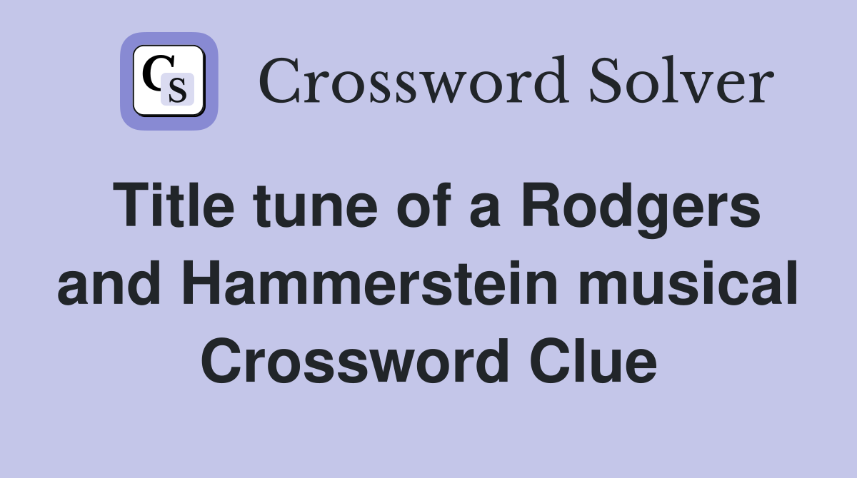 Title tune of a Rodgers and Hammerstein musical Crossword Clue
