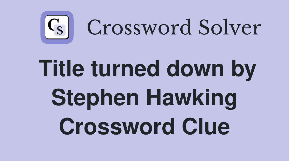 Title turned down by Stephen Hawking Crossword Clue