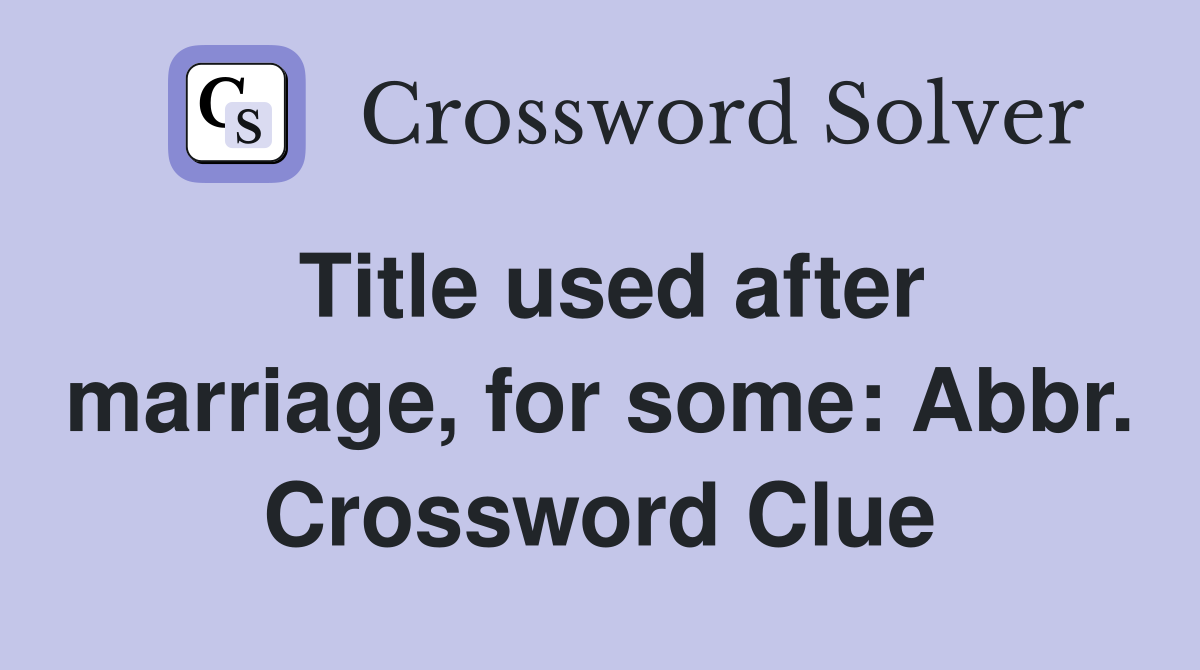 Title used after marriage, for some: Abbr. Crossword Clue