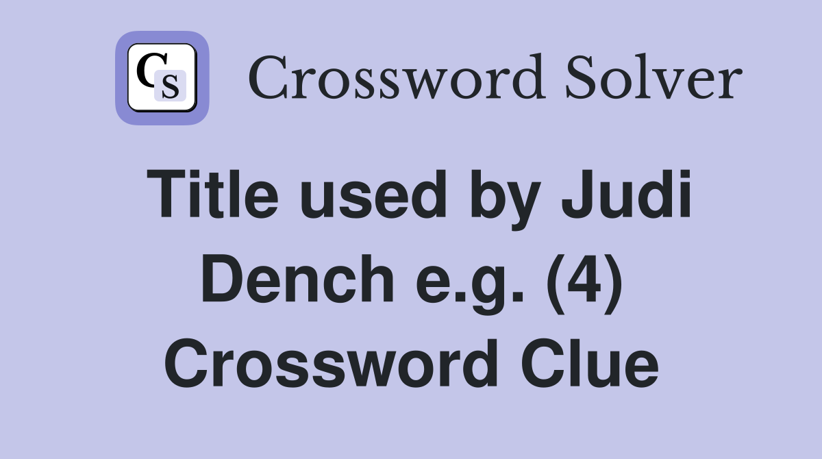 Title used by Judi Dench e.g. (4) Crossword Clue
