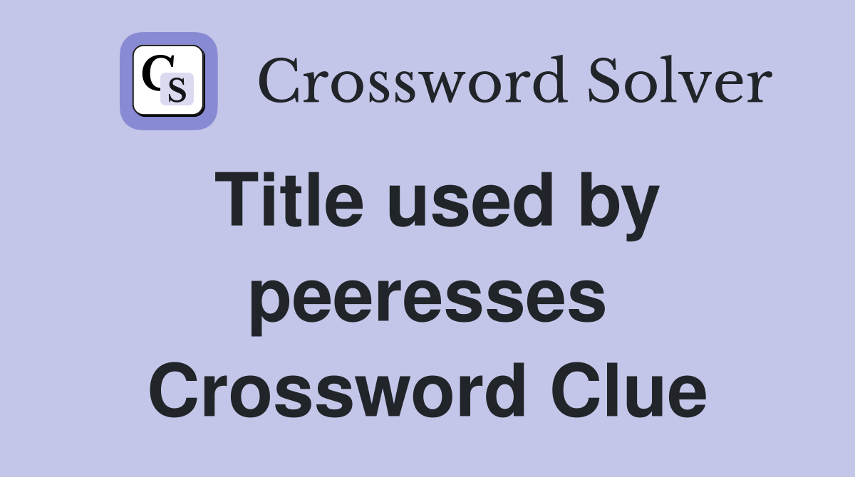 Title used by peeresses Crossword Clue