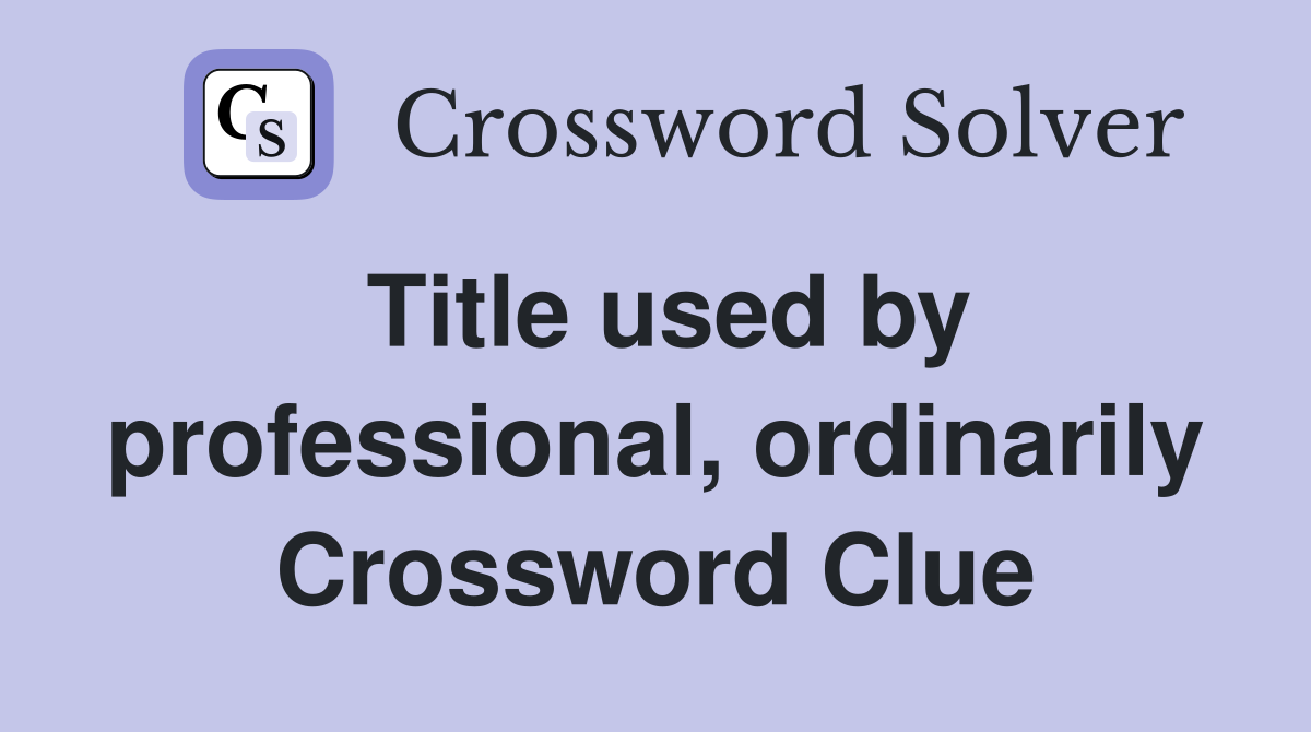 Title used by professional, ordinarily Crossword Clue