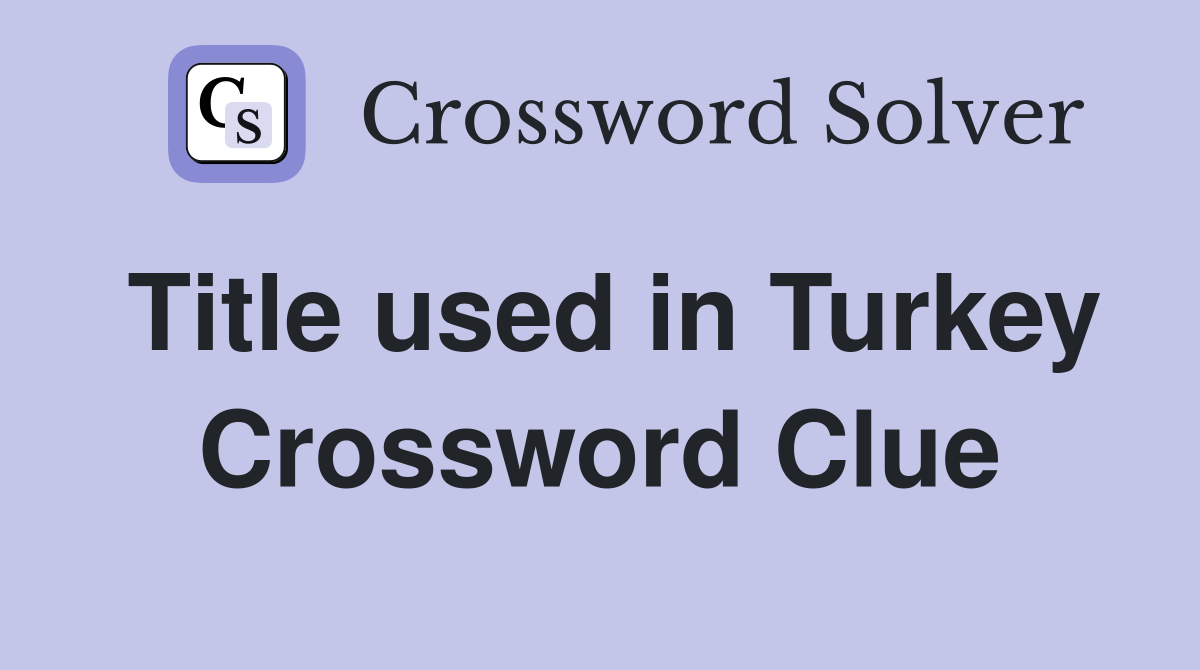 Title used in Turkey Crossword Clue
