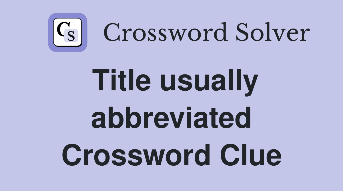 Title usually abbreviated Crossword Clue