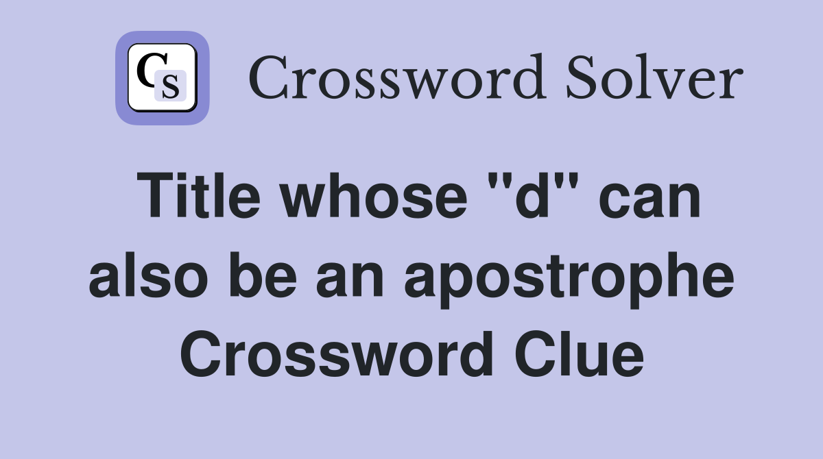 Title whose "d" can also be an apostrophe Crossword Clue