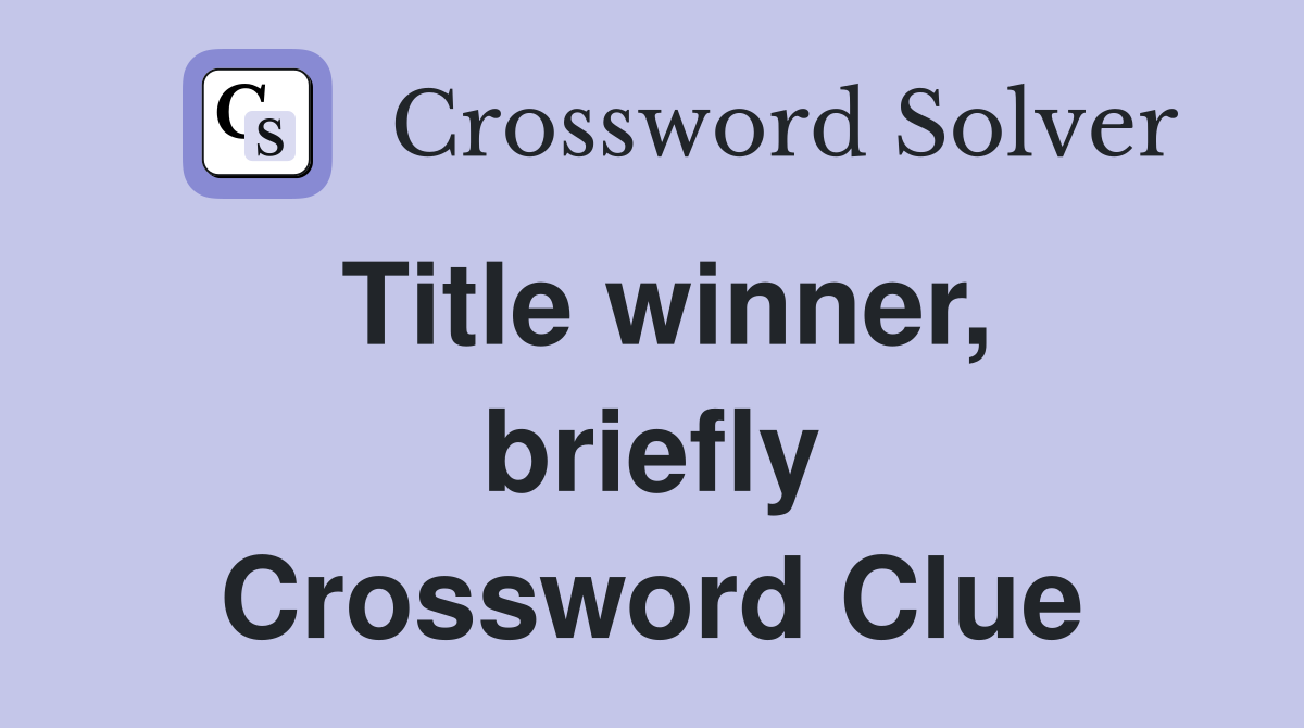 Title winner, briefly Crossword Clue