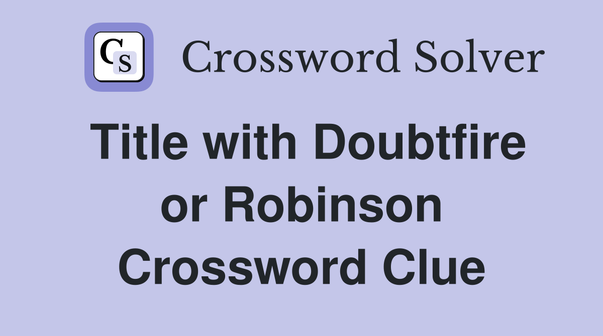 Title with Doubtfire or Robinson Crossword Clue