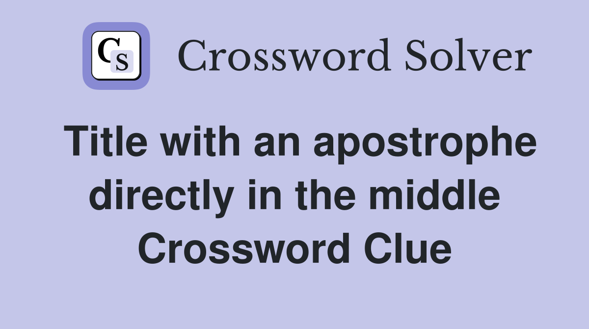 Title with an apostrophe directly in the middle Crossword Clue