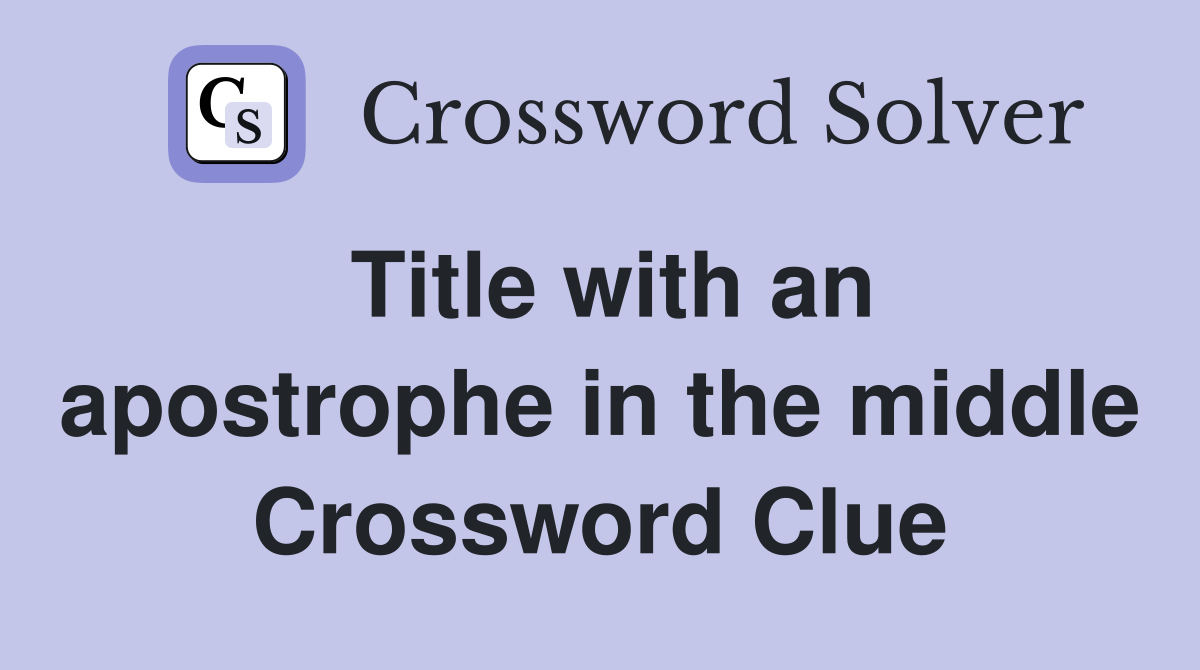 Title with an apostrophe in the middle Crossword Clue
