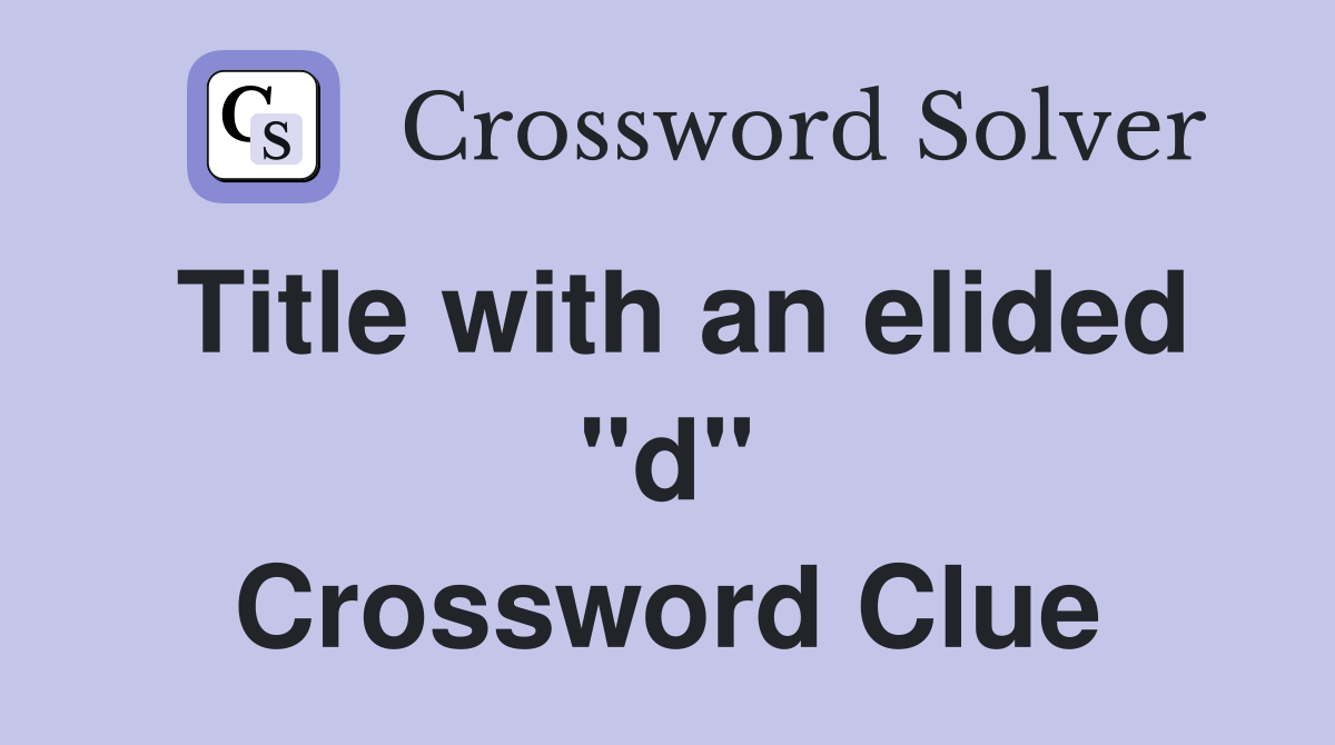 Title with an elided "d" Crossword Clue