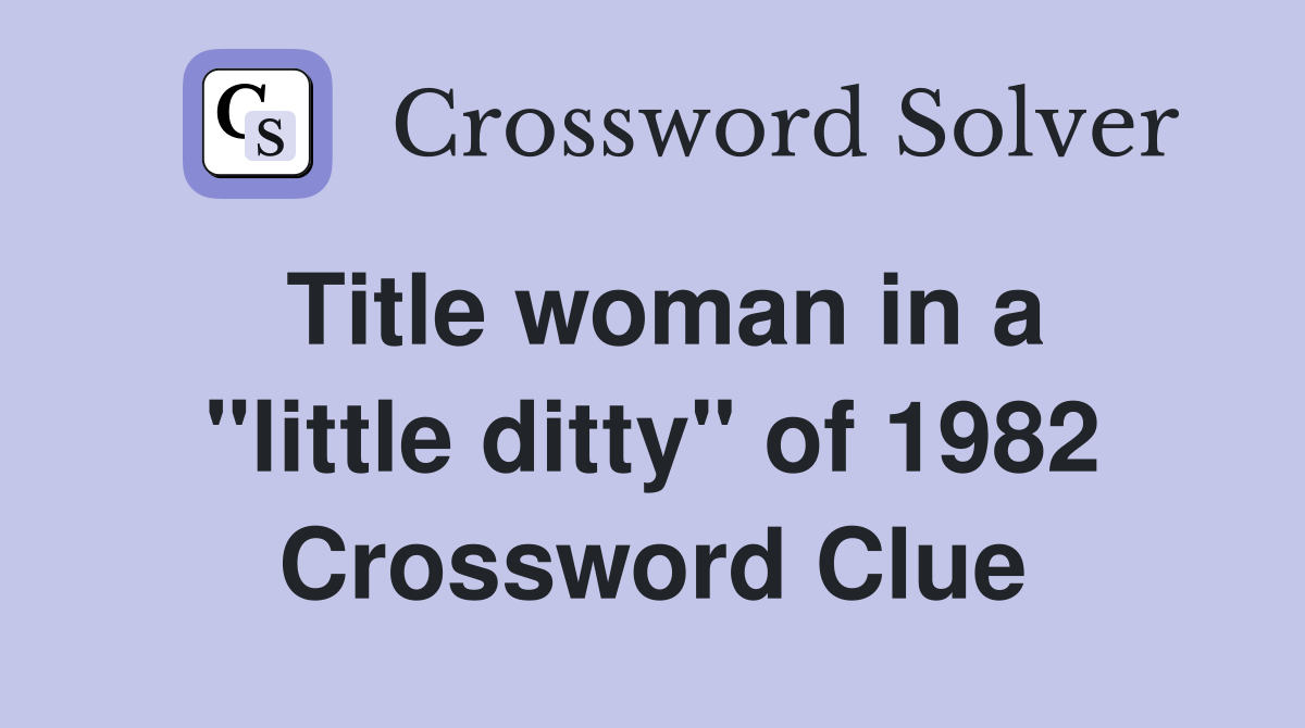Title woman in a "little ditty" of 1982 Crossword Clue