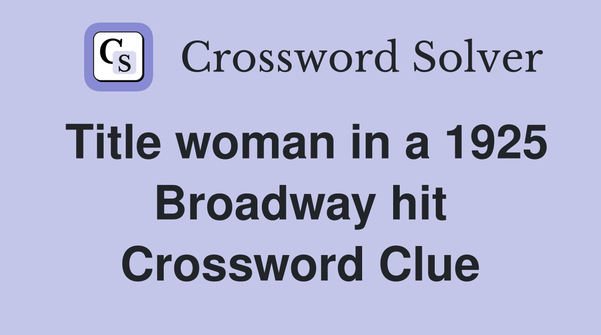 Title woman in a 1925 Broadway hit Crossword Clue