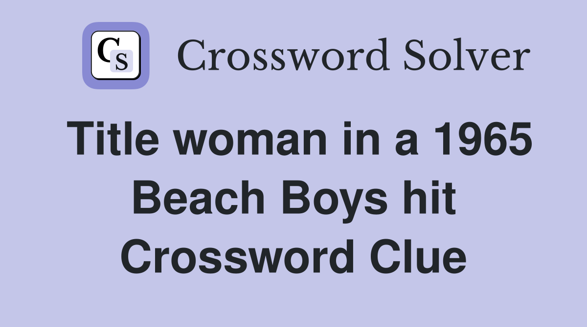 Title woman in a 1965 Beach Boys hit Crossword Clue