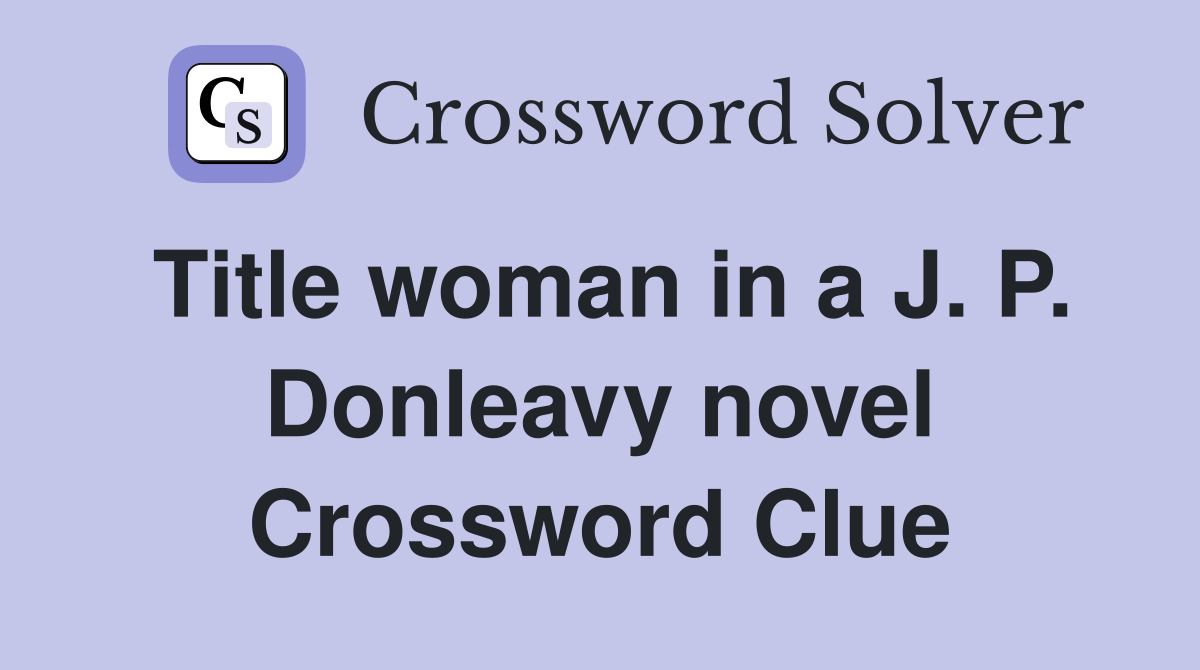 Title woman in a J. P. Donleavy novel Crossword Clue