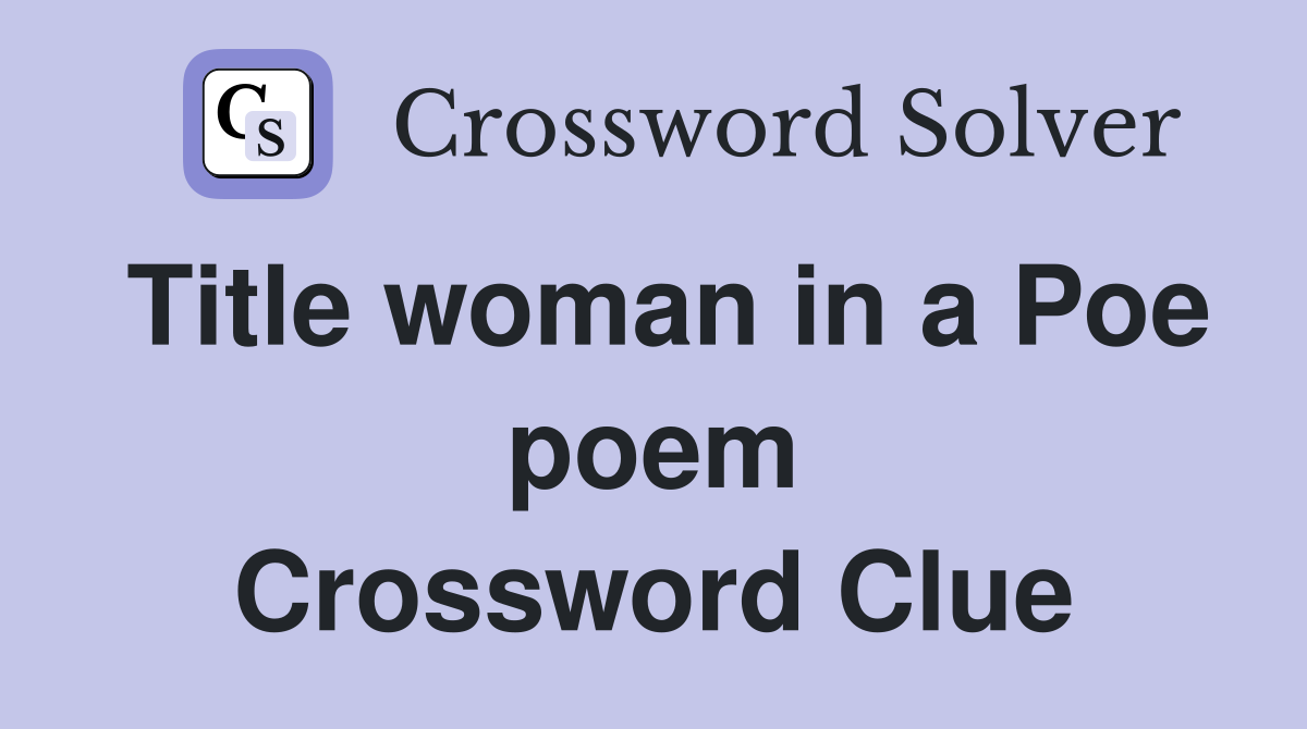 Title woman in a Poe poem Crossword Clue