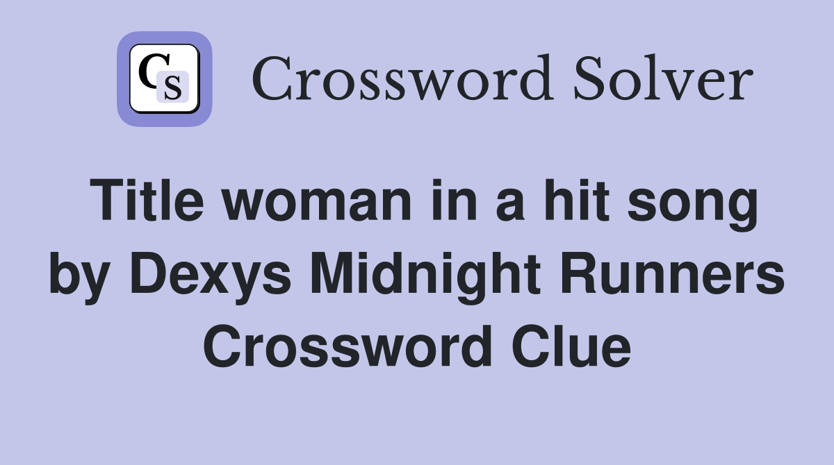 Title woman in a hit song by Dexys Midnight Runners Crossword Clue