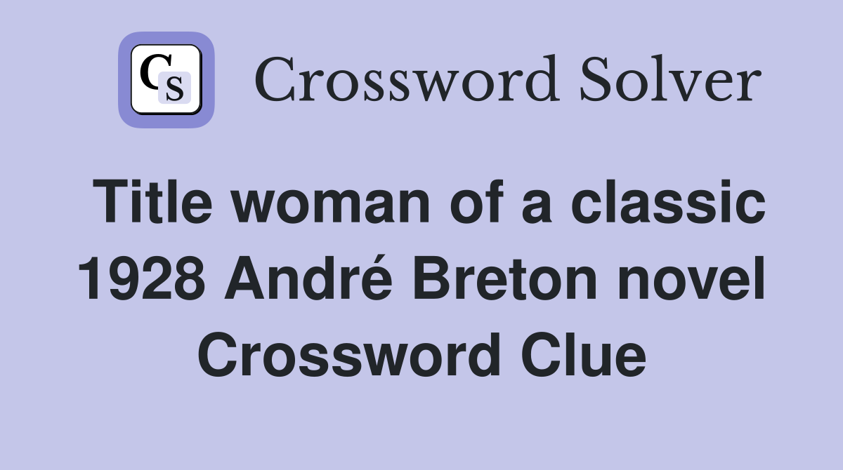 Title woman of a classic 1928 André Breton novel Crossword Clue