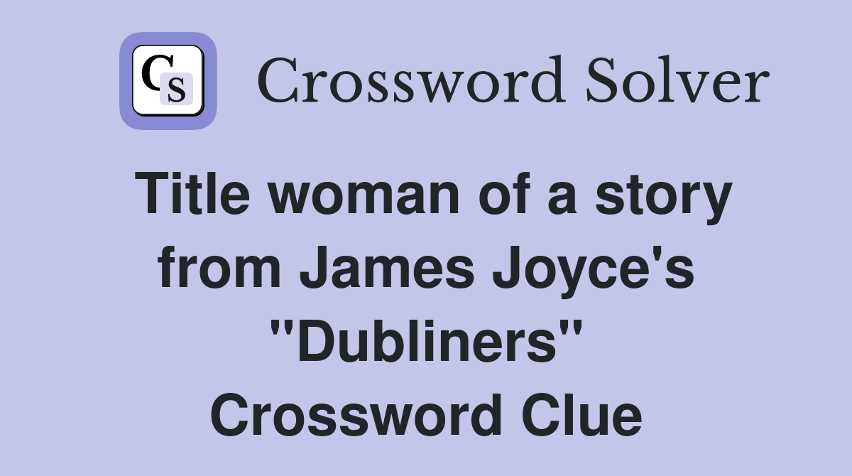 Title woman of a story from James Joyce's "Dubliners" Crossword Clue