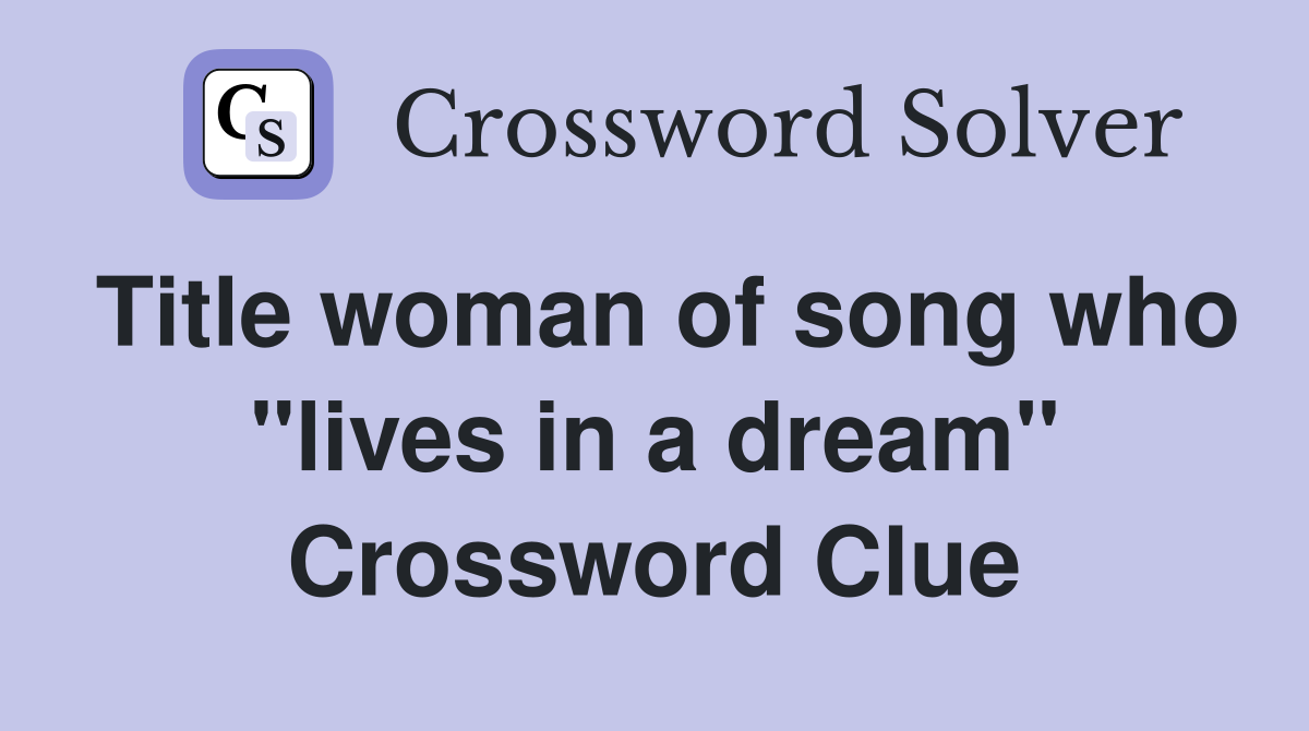 Title woman of song who "lives in a dream" Crossword Clue