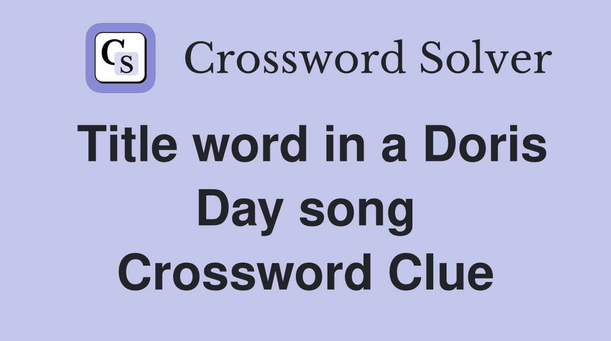 Title word in a Doris Day song Crossword Clue