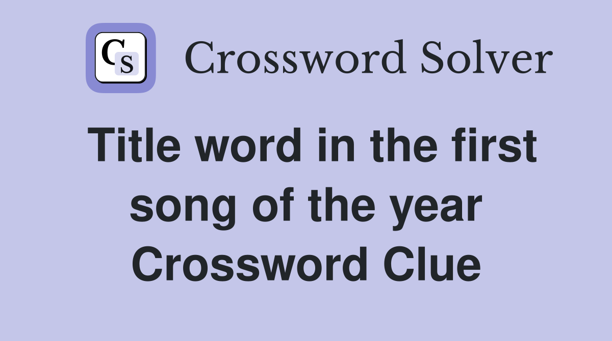 Title word in the first song of the year Crossword Clue