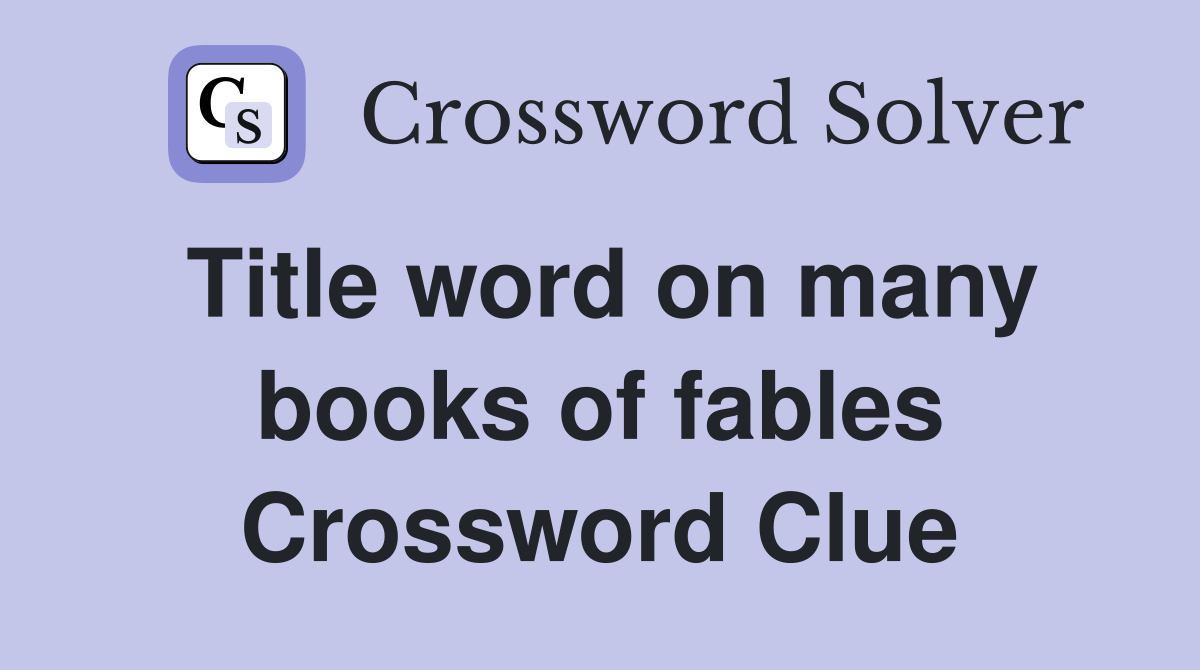 Title word on many books of fables Crossword Clue