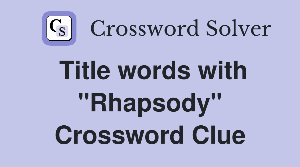 Title words with "Rhapsody" Crossword Clue