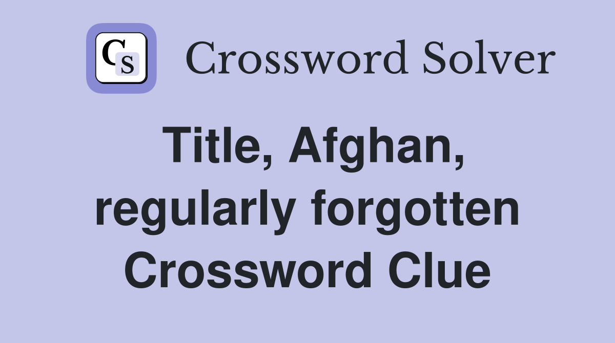 Title, Afghan, regularly forgotten Crossword Clue
