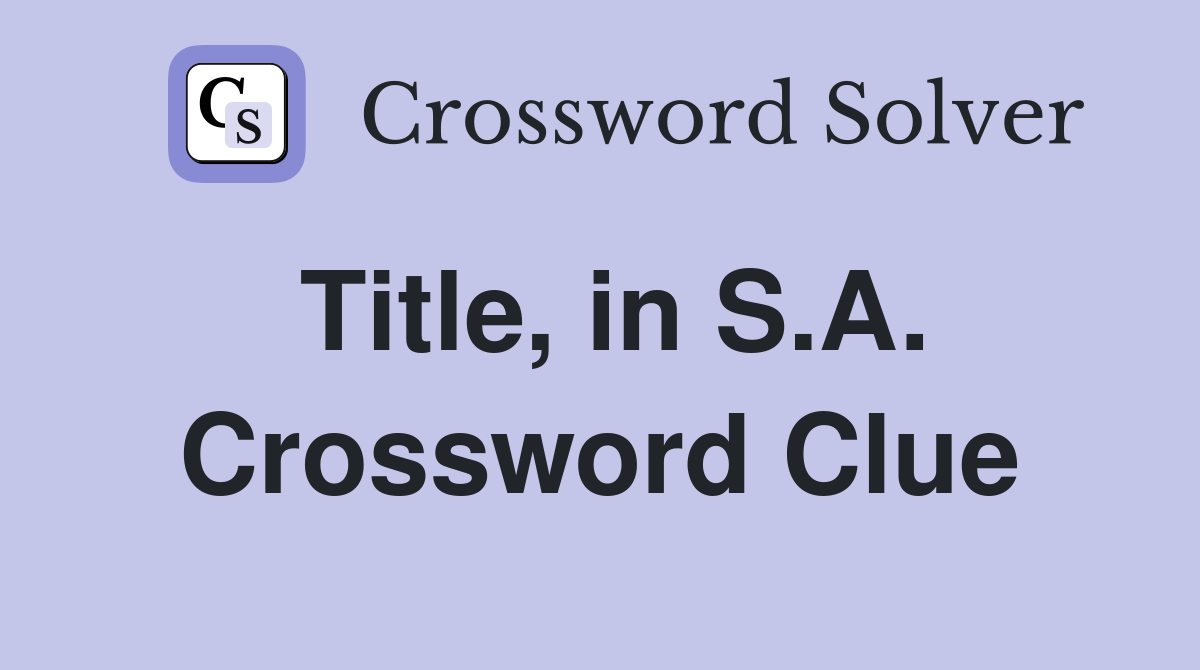 Title, in S.A. Crossword Clue