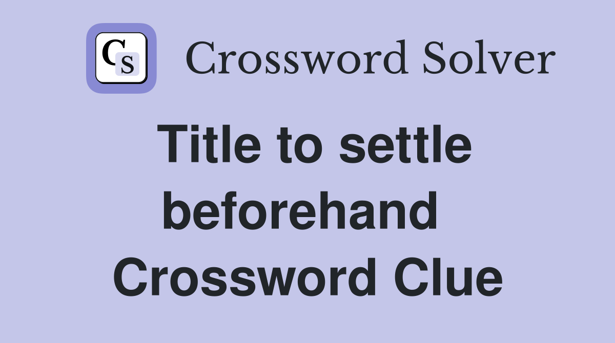Title to settle beforehand  Crossword Clue